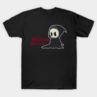 Stop doubting yourself Grim Reaper T-Shirt